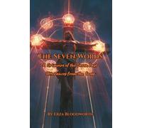 The Seven Words: A Grimoire of the Seven Last Utterances from the Cross: Magick for Curse-Breaking, Dead-Work, Covenant Binding, Abyss Descent, and Sacred Release