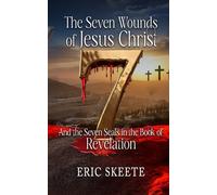 The Seven Wounds of Jesus Christ: And the Seven Seals in the Book of Revelation