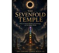 The Sevenfold Temple: Poems of Ancient Wisdom, Sacred Energy, and the Hidden Worlds.