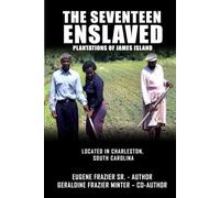 The Seventeen Enslaved Plantations of James Island: Located in Charleston, South Carolina