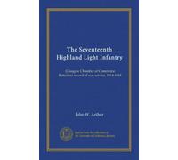 The Seventeenth Highland Light Infantry: (Glasgow Chamber of Commerce Battalion) record of war service, 1914-1918