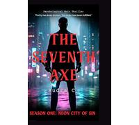 The Seventh Axe: Season One Neon City of Sin: A Serialized Psychological Noir Thriller & High-Stakes Detective Mystery (The Dark Psychology Series)