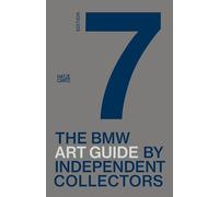 The Seventh BMW Art Guide by Independent Collectors: 7th Edition (BMW Art Journey)