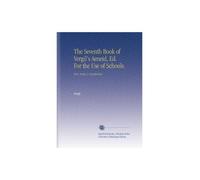 The Seventh Book of Vergil's Aeneid, Ed. For the Use of Schools.: Text, Notes, & Vocabulary.