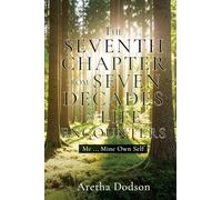 The Seventh Chapter from Seven Decades of Life Encounters: Me ... Mine Own Self