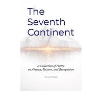 The Seventh Continent: A Collection of Poetry on Absence, Pattern, and Recognition