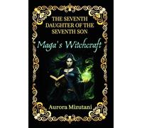 The Seventh Daughter of the Seventh Son: Maga's Witchcraft (The Seventh Spawned Pentalogy Saga)