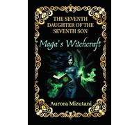 The Seventh Daughter of the Seventh Son: Maga's Witchcraft (The Seventh Spawned Pentalogy Saga)