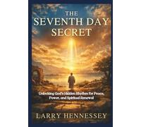 THE SEVENTH DAY SECRET: Unlocking God’s Hidden Rhythm for Peace, Power, and Spiritual Renewal