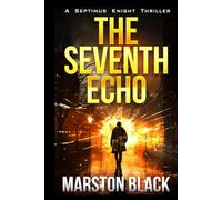 The Seventh Echo: A breakneck, brutal thrill ride revealing the origins of Septimus Knight in a BRAND NEW thriller series (Septimus Knight, Book Two)