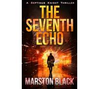 The Seventh Echo: A breakneck, brutal thrill ride revealing the origins of Septimus Knight in a BRAND NEW thriller series (Septimus Knight, Book One)