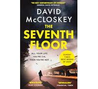 The Seventh Floor: Sunday Times Bestseller From Author of DAMASCUS STATION and co-host of hit podcast THE REST IS CLASSIFIED (David McCloskey spy thriller)
