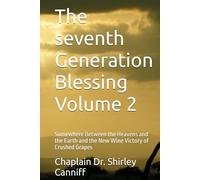 The seventh Generation Blessing Volume 2: Somewhere Between the Heavens and the Earth and the New Wine Victory of Crushed Grapes (The Seventh ... and the Earth the Life, Legacy & Memoir)