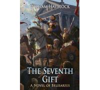 The Seventh Gift: A Novel of Belisarius (The Last of the Romans)