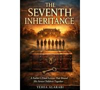 The Seventh Inheritance: A Father’s Final Lesson That Bound His Seven Children Together (Romance, comedy, drama, crime, and science fiction novel series (Arabic-English))