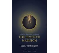 The Seventh Mansion: What Teresa of Avila Taught the World About God, the Soul, and the One Thing Necessary: 3 (The Flame and the Castle: A Life of St. Teresa of Avila)