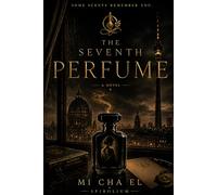 THE SEVENTH PERFUME: A Novel of Memory, Perfume, and Obsession (The Spiral Cycle)