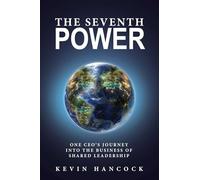 The Seventh Power: One CEO's Journey Into the Business of Shared Leadership