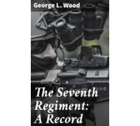 The Seventh Regiment: A Record (ebook)