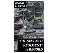 The Seventh Regiment: A Record (ebook)
