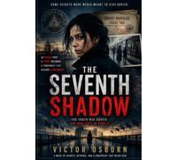 The Seventh Shadow: A Gripping Espionage Thriller of Secret Operatives, Buried Memories, Political Conspiracy, and a Deadly Network