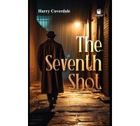 The Seventh Shot: A Detective Story (Annotated & Illustrated Edition): Golden Age 1920s Mystery with Introduction, Annotations, Vintage-Style Illustrations, and Restored Text