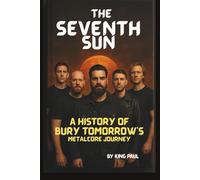 THE SEVENTH SUN: A HISTORY OF BURY TOMORROW'S METALCORE JOURNEY