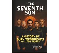 THE SEVENTH SUN: A HISTORY OF BURY TOMORROW'S METALCORE JOURNEY