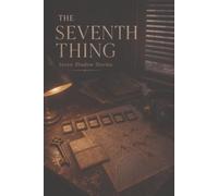 The Seventh Thing: Seven Shadow Stories