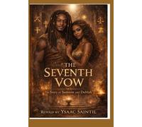 THE SEVENTH VOW The Story of Samson and Delilah Retold by Ysaac Saintil: The Story of Samson and Delilah Retold by Ysaac Saintil (THE SEVENTH VOW SERIES)