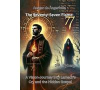 The Seventy-Seven Flame:: A Vision-Journey into Lamech’s Cry and the Hidden Gospel (Ansgar de Ångerfulla)