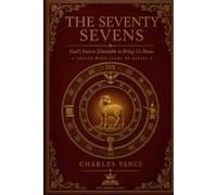 The Seventy Sevens: God's Sworn Timetable to Bring Us Home - A Twelve-Week Study of Daniel 9