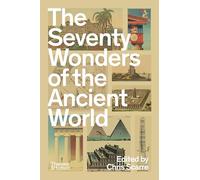 The Seventy Wonders of the Ancient World: The Great Monuments and How They Were Built