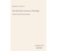 The Seventy's Course in Theology: Fourth Year, the Atonement