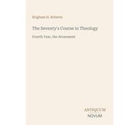 The Seventy's Course in Theology: Fourth Year, the Atonement