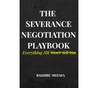 THE SEVERANCE NEGOTIATION PLAYBOOK: Everything HR Won’t Tell You