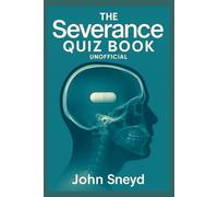 The Severance Quiz Book Unofficial: Over 500 Trivia Questions & Answers for Every Episode of Seasons 1 & 2 - Test Your Knowledge of Lumon Industries, ... and the Show's Deepest Mysteries on Apple TV+