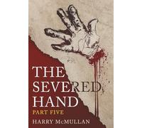 The Severed Hand - Part Five: A Novel in Five Parts