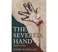 The Severed Hand - Part One: A Novel in Five Parts