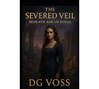 THE SEVERED VEIL: BENEATH ASH OF KINGS (Veilborn Saga)