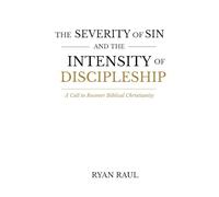 The Severity of Sin and the Intensity of Discipleship: A Call to Recover Biblical Christianity