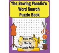 The Sewing Fanatic's Word Search Book: Over 800 Sewing Themed Word Searches, Gifts for Sewing, Quilting and Fabric Lovers in Large Print (Quilter's ... The Most Fun to Have Without A Rotary Cutter)