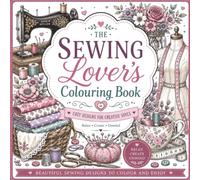 The Sewing Lover's Colouring Book: 60 Cozy Designs for Creative Souls (The Hobby Lover's Colouring Collection)