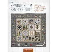 The Sewing Room Sampler Quilt: 16 Blocks, 8 Applique Motifs & 1 Stunning Quilt by Yoko Saito