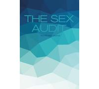 The Sex Audit: An Intimacy Journal- A Candid Sex Diary to Explore Your Orgasms, Identify Patterns, and Elevate Intimacy