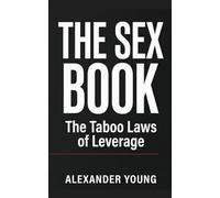 THE SEX BOOK: The Taboo Laws of Leverage. 22 Laws of Power, Desire and Human Behavior