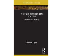 The Sex Pistols on Screen: The Films and the Fury (Routledge Focus)
