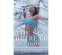 The Sex Retreat - Ice Hotel: First Time Accidental Swingers