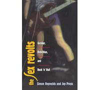 The Sex Revolts: Gender, Rebellion, and Rock 'N' Roll