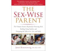 The Sex-wise Parent: The Ultimate Parent's Playbook for Protecting Kids, Building Strong Families, and Navigating the Talk on Sex, Love, and Safety